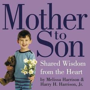 Mother To Son: Shared Wisdom From the Heart by Harry H. Harrison Jr., Melissa Harrison