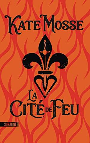 La Cité de Feu by Kate Mosse