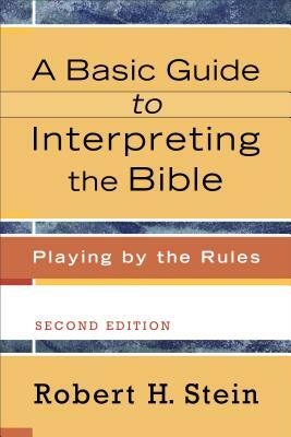 A Basic Guide to Interpreting the Bible: Playing by the Rules by Robert H. Stein