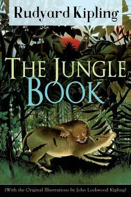 The Jungle Book (With the Original Illustrations by John Lockwood Kipling): Classic of children's literature from one of the most popular writers in E by Rudyard Kipling, John Lockwood Kipling