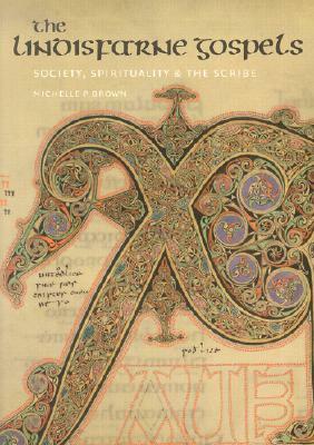 The Lindisfarne Gospels: Society, Spirituality and the Scribe [With CDROM] by Michelle P. Brown