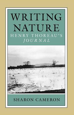 Writing Nature: Henry Thoreau's Journal by Sharon Cameron