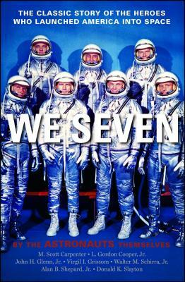 We Seven: By the Astronauts Themselves by John H. Glenn, Scott M. Carpenter, Gordon L. Cooper