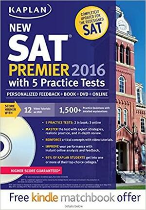 Kaplan New SAT Premier 2016 with 5 Practice Tests: Personalized Feedback + Book + Online + DVD + Mobile by Kaplan Test Prep