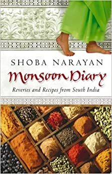 Monsoon Diary: Reveries And Recipes From South India by Shoba Narayan