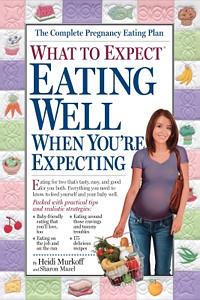 What to Expect: Eating Well When You're Expecting by Heidi Murkoff