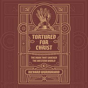 Tortured for Christ by Richard Wurmbrand