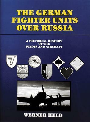 The German Fighter Units Over Russia by Werner Held