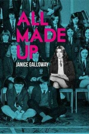 All Made Up by Janice Galloway