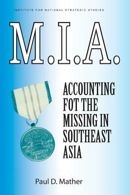 M.I.A. Accounting for the Missing in Southeast Asia by Paul D. Mather, Paul G. Cerjan, National Defense University Press