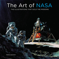 The Art of NASA: The Illustrations That Sold the Missions by Piers Bizony