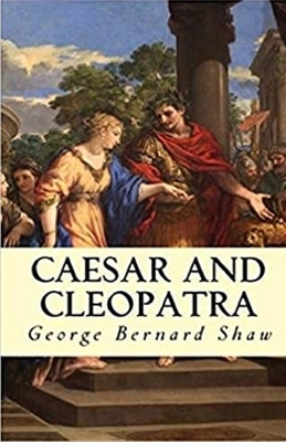 Caesar and Cleopatra Illustrated by George Bernard Shaw