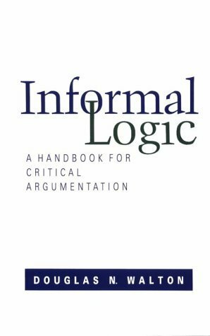 Informal Logic: A Handbook for Critical Argument by Douglas N. Walton