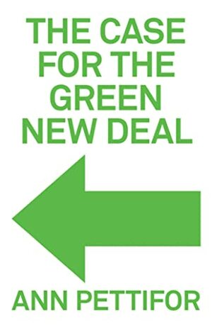 The Case for the Green New Deal by Ann Pettifor