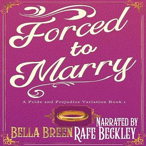 Forced to Marry: A Pride and Prejudice Variation by Bella Breen