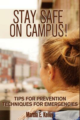 Stay Safe on Campus!: Tips for Prevention, Techniques for Emergencies by 