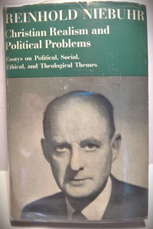 Christian Realism and Political Problems by Reinhold Niebuhr