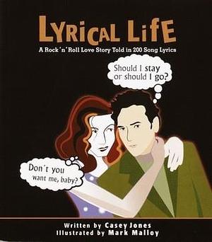 Lyrical Life: A Rock and Roll Love Story Told in 200 Song Lyrics by Casey Jones, Casey Jones