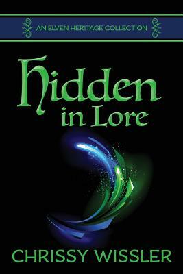 Hidden in Lore: An Elven Heritage Collection by Chrissy Wissler