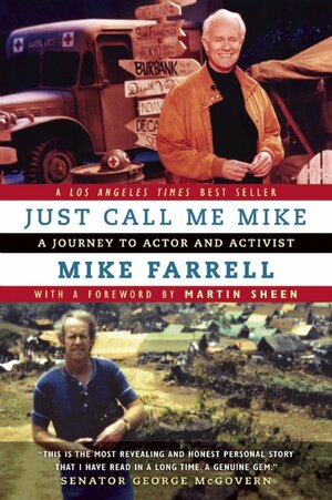 Just Call Me Mike: A Journey to Actor and Activist by Mike Farrell