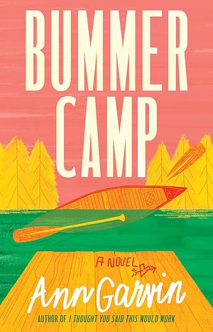 Bummer Camp: A Novel by Ann Garvin