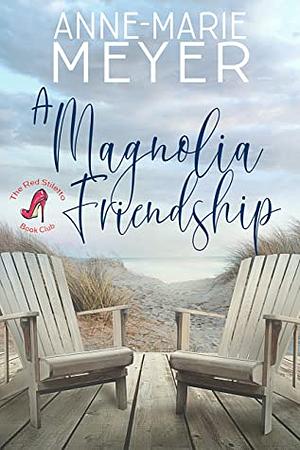 A Magnolia Friendship by Anne-Marie Meyer