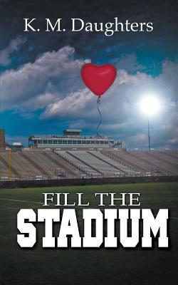 Fill the Stadium by K.M. Daughters