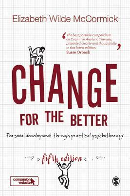 Change for the Better: Personal Development Through Practical Psychotherapy by Elizabeth Wilde McCormick