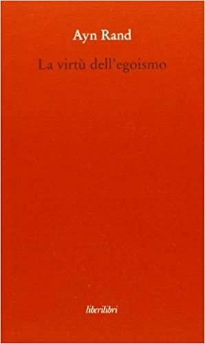 La virtù dell'egoismo. Un concetto nuovo di egoismo by Nicola Iannello, Ayn Rand