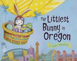 The Littlest Bunny in Oregon: An Easter Adventure by Lily Jacobs