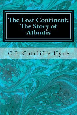 The Lost Continent: The Story of Atlantis by C. J. Cutcliffe Hyne