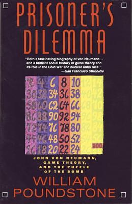 Prisoner's Dilemma: John Von Neumann, Game Theory, and the Puzzle of the Bomb by William Poundstone