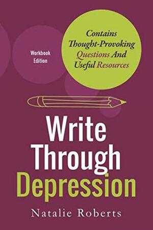 Write Through Depression: Workbook Edition by Natalie Roberts