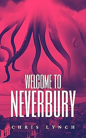 Welcome to Neverbury by Chris Lynch