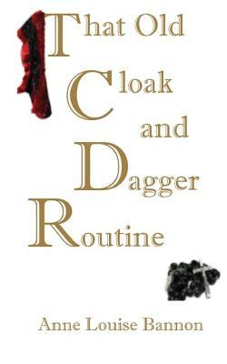 That Old Cloak and Dagger Routine by Anne Louise Bannon