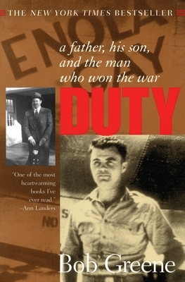 Duty:: A Father, His Son, and the Man Who Won the War by Bob Greene