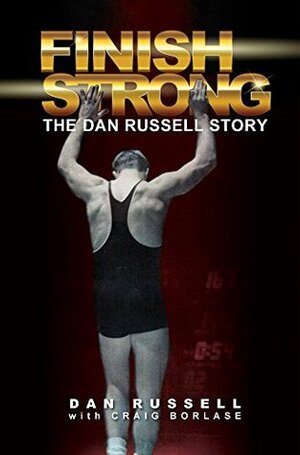 Finish Strong: The Dan Russell Story by Craig Borlase, Dan Russell