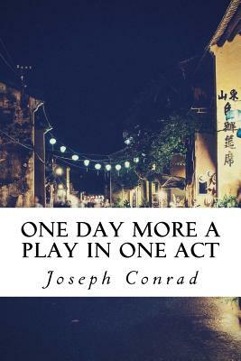 One Day More A Play In One Act by Joseph Conrad