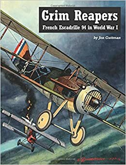 Grim Reapers: French Escadrille 94 in World War I by Jon Guttman