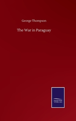 The War in Paraguay by George Thompson