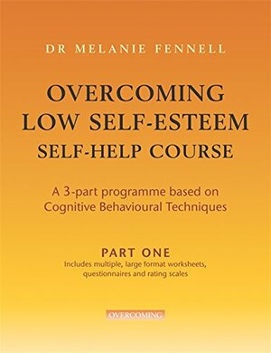 Overcoming Low Self-esteem: Pt. 2: Self-help Course: Self-help Course Pt. 2 by Melanie Fennell