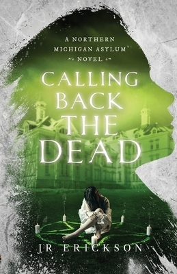 Calling Back the Dead by J.R. Erickson