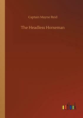 The Headless Horseman by Captain Mayne Reid