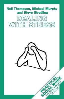 Dealing with Stress by Neil Thompson, Steve Stradling, Michael Murphy