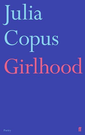 Girlhood by Julia Copus