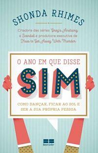 O Ano Em Que Disse Sim: Como Dançar, Ficar ao Sol e Ser Sua Própria Pessoa by Shonda Rhimes