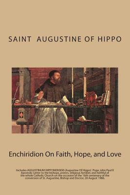 Enchiridion On Faith, Hope, and Love: And AUGUSTINUM HIPPONENSEM (Augustine Of Hippo) Pope John Paul II by Saint Augustine Of Hippo