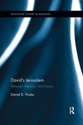 David's Jerusalem: Between Memory and History by Daniel Pioske