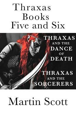 Thraxas Books Five and Six: Thraxas and the Sorcerers & Thraxas and the Dance of Death by Martin Scott