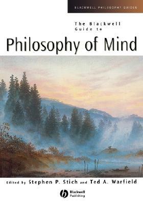 The Blackwell Guide to Philosophy of Mind by Stephen P. Stich, Ted A. Warfield